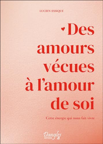 Beispielbild fr Des amours vcues  l'amour de soi - Cette nergie qui nous fait vivre [Broch] Essique, Lucien zum Verkauf von BIBLIO-NET