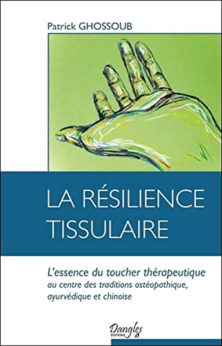 Beispielbild fr La rsilience tissulaire - L'essence du toucher thrapeutique zum Verkauf von Librairie Pic de la Mirandole