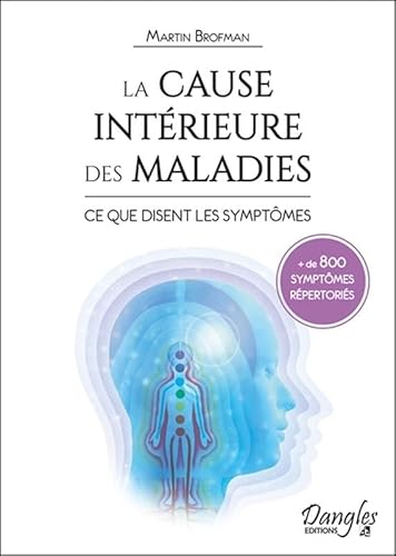 Beispielbild fr La cause intrieure des maladies - Ce que disent les symptmes - + de 800 symptmes rpertoris zum Verkauf von Gallix