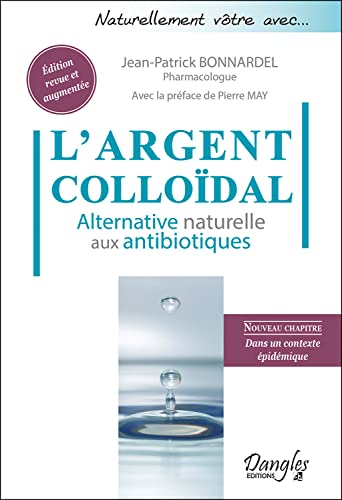 Beispielbild fr L'Argent collodal - Alternative naturelle aux antibiotiques zum Verkauf von Librairie Pic de la Mirandole