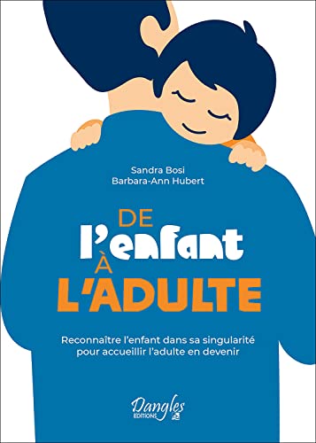 Stock image for De l'enfant  l'adulte - Reconnatre l'enfant dans sa singularit pour accueillir l'adulte en devenir for sale by Le Monde de Kamlia