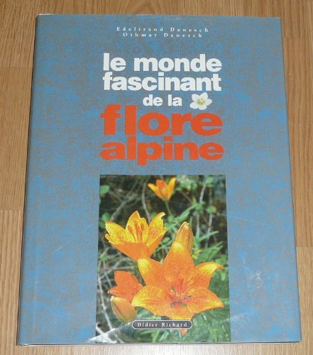 Beispielbild fr MONDE FASCINANT DE LA FLORE ALPINE zum Verkauf von Aardvark Rare Books