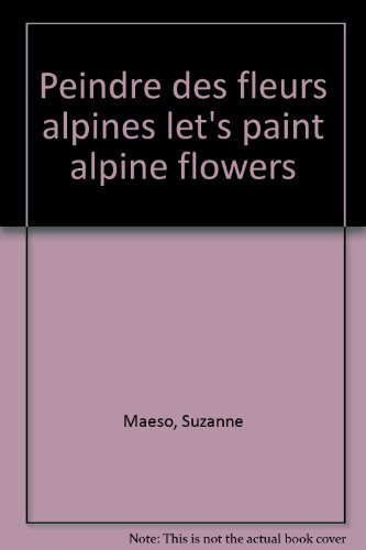 9782703802563: Peindre Des Fleurs Alpines Let'S Paint Alpine Flowers