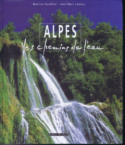 Imagen de archivo de Les Alpes, les chemins de l'eau a la venta por Ammareal