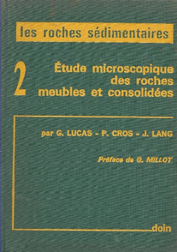 Les Roches Sedimentaires. 2. Etude Microscopique Des Roches Meubles Et Consolidees.
