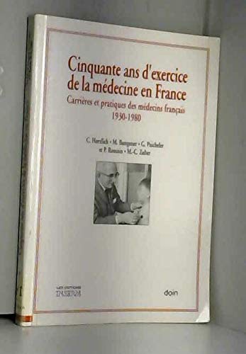 Beispielbild fr Cinquante ans d'exercice de la mdecine en France: Carrires et pratiques des mdecins franais, 1930-1980 zum Verkauf von Ammareal