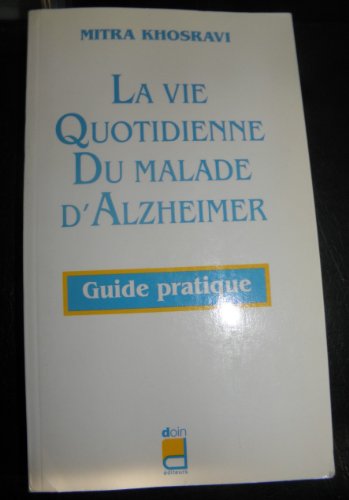 Stock image for LA VIE QUOTIDIENNE DU MALADE D'ALZHEIMER. Guide pratique for sale by Ammareal