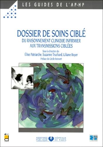 Stock image for Dossier de soins cibl. Du raisonnement clinique infirmier aux transmissions cibles for sale by medimops