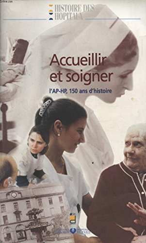 Stock image for Accueillir et soigner: L'AP-HP, 150 ans d'histoire for sale by Ammareal