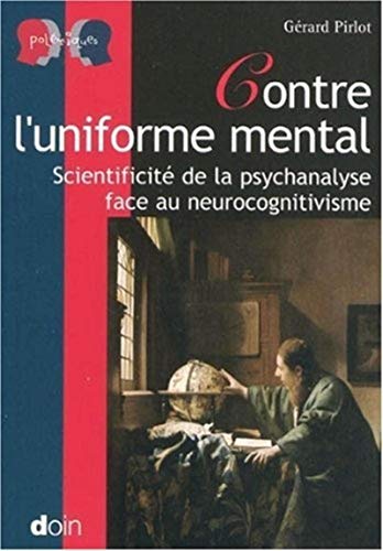 Beispielbild fr Contre l'uniforme mental: Scientificit de la psychanalyse face au neurocognitivisme. zum Verkauf von Ammareal