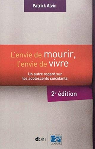 Stock image for L'envie de mourir, l'envie de vivre - 2e dition: Un autre regard sur les adolescents suicidants. [Broch] Alvin, Patrick for sale by BIBLIO-NET