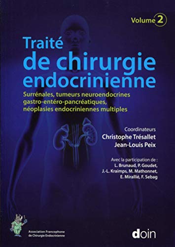 Stock image for Trait de chirurgie endocrinienne. Volume 2: Surrnales, tumeurs neuroendocrines gastro-entro-pancratiques, noplasies endocriniennes multiples. for sale by Gallix