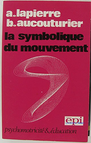 La Symbolique du mouvement : Psychomotricité et éducation - Aucouturier Bernard Lapierre André