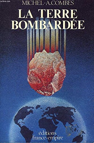 Stock image for La Terre bombarde : La thorie de l'impactisme terrestre for sale by Ammareal
