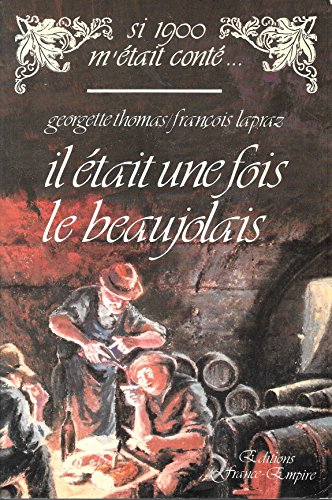Beispielbild fr Il tait une fois le beaujolais - collection "si 1900 m'tait cont." zum Verkauf von Ammareal