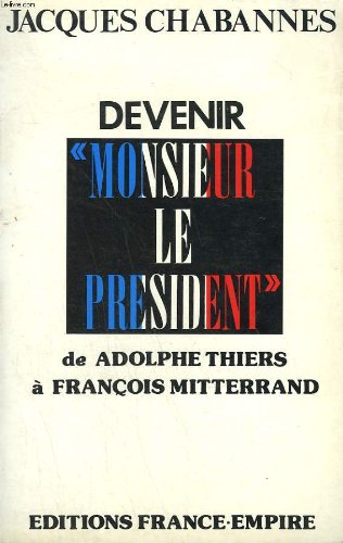 Imagen de archivo de Devenir "Monsieur le Prsident" de Adolphe Thiers  Franois Mitterand a la venta por Librairie La MASSENIE  MONTOLIEU