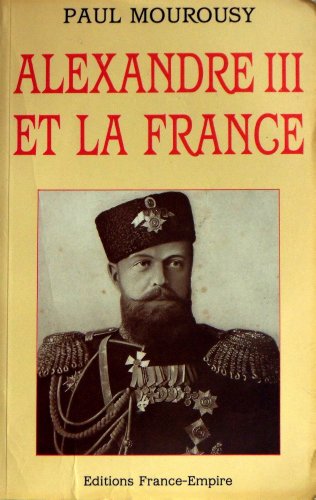 Alexandre III et la France. - MOUROUSY Paul