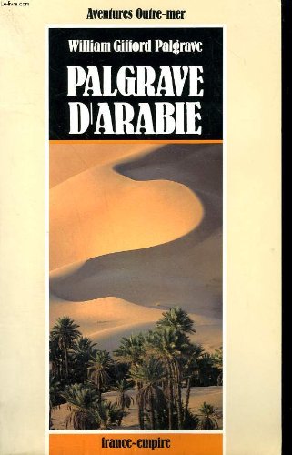 Imagen de archivo de Palgrave D'arabie : Une Anne Dans L'arabie Centrale, 1862-1863 a la venta por RECYCLIVRE