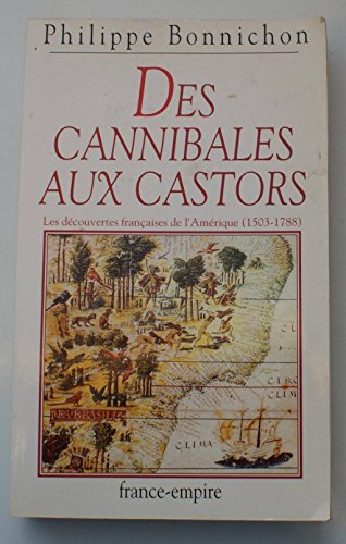 Stock image for Des Cannibales Aux Castors : Les Dcouvertes Franaises De L'amrique (1503-1788) for sale by RECYCLIVRE