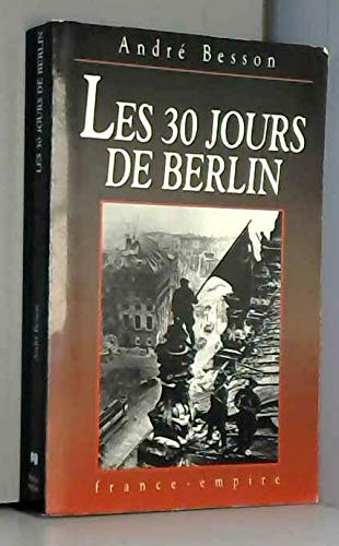 LES 30 JOURS DE BERLIN, 8 AVRIL-8 MAI 1945