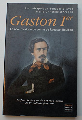 Stock image for Gaston Ier - Le rve mexicain du comte de Raousset-Boulbon for sale by Book Deals