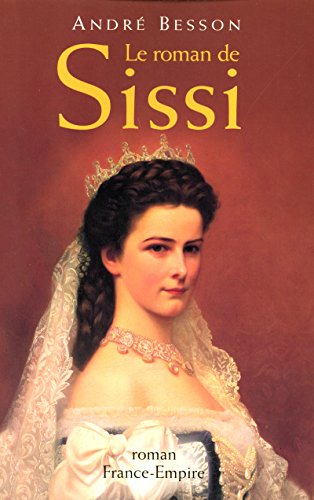 Le roman de Sissi (9782704810017) by AndrÃ© Besson