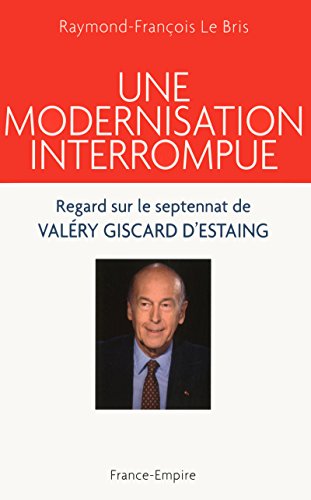 Beispielbild fr Une modernisation interrompue : Regard sur le septennat de Valry Giscard d'Estaing (1974-1981) zum Verkauf von medimops