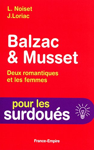 Imagen de archivo de Balzac et Musset, deux romantiques et les femmes Noiset, L et Loriac, J a la venta por BIBLIO-NET