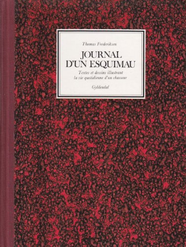 Stock image for Journal d'un Esquimau : Textes et dessins illustrant la vie quotidienne d'un chasseur [Hardcover] Thomas Frederiksen for sale by LIVREAUTRESORSAS