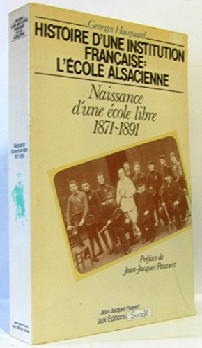 Imagen de archivo de Histoire d'une institution franaise: l'cole alsacienne. Naissance d'une cole libre 1871-1891 a la venta por Ammareal