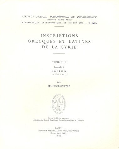 Inscriptions grecques et latines de la Syrie. Tome XIII. Fascicule 1. BOSTRA N° 9001 à 9472