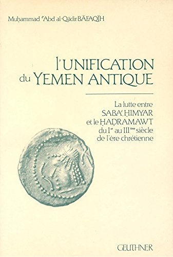 FRE-LUNIFICATION DU YEMEN ANTI: La Lutte Entre Saba', Himyar Et Le Hadramawt Du Ier Au Iiie Siecle de l'Ere Chretienne (Bibliotheque de Raydan, I) (Varia) - Bafaqih, Muhammad Abd El-Qader