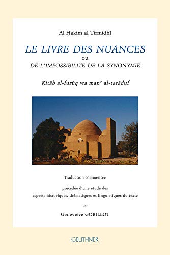 Stock image for Le Livre des nuances : Ou de l'impossibilit de la synonymie : kitb al-furq wa man' al-tarduf - traduction, commentaire et tude for sale by Joseph Burridge Books
