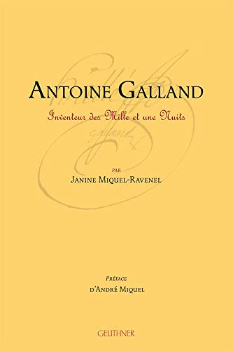 Antoine Galland : inventeur des Mille et une nuits.