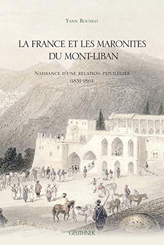 9782705338732: La France et les maronites du Mont-Liban: Naissance d'une relation privilgie (1831-1861)