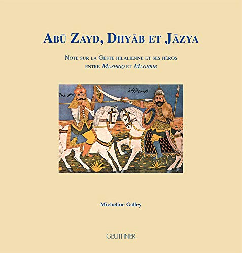 Imagen de archivo de Abu Zayd, Dhyab Et Jazya: Notes Sur La Geste Hilalienne Et Ses Heros (Varia) (French Edition) a la venta por Gallix