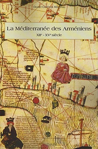 9782705338985: La Mditerrane des Armniens (XIIe-XVe sicle) (Orient Chretien Medieval)