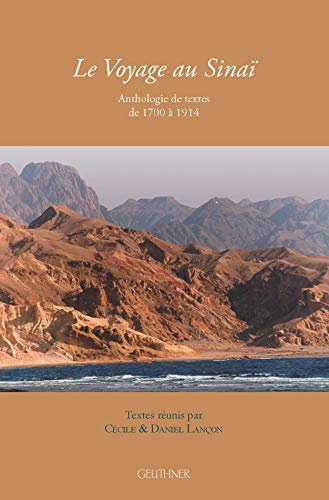 Beispielbild fr Le Voyage Au Sinai: Anthologie de Textes de 1700 a 1914 (Varia) (French Edition) zum Verkauf von Gallix