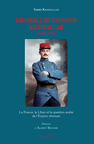 Khairallah Tannous Khairallah. La France, le Liban et la question arabe de l'Empire ottoman