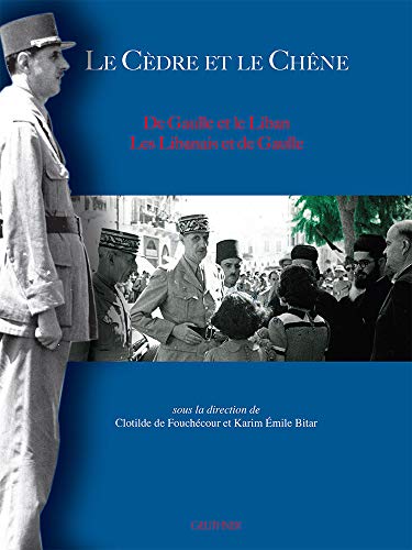 Beispielbild fr Le cdre et le chne: De Gaulle et le Liban, les Libanais et de Gaulle zum Verkauf von Ammareal