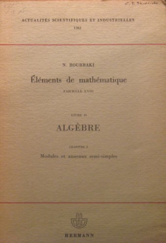Imagen de archivo de Algebre, Chapitre 8: Modules et anneaux semi-simples (Elements de mathematique, Fascicule 23, ASI 1261) a la venta por Zubal-Books, Since 1961
