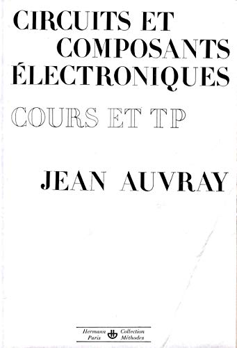 9782705657536: Circuits et composants lectroniques : Cours et T.P (Collection Mthodes)