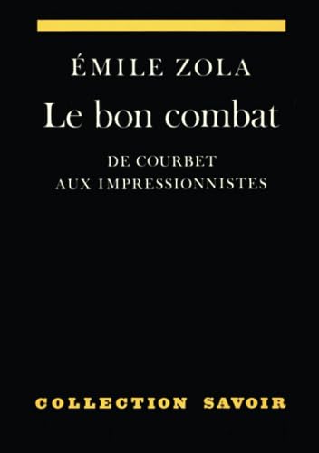 Le bon combat. De Courbet aux impressionnistes. Anthologie d'écrits sur l'art. Présentation et pr...