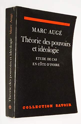 Theorie des pouvoirs et ideologie: Etude de cas en Cote d`Ivoire - Auge, Marc