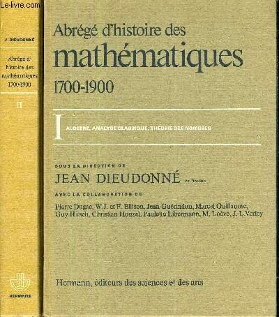 Beispielbild fr Abrg d'histoire des mathmatiques 1700-1900. I. Algbre, Analyse classique, Thorie des nombres. II. Fonctions elliptiques, Analyse fonctionnelle, Gomtrie diffrentielle, Topologie algbrique, Probabilits, Logique mathmatique. Avec la Collaboration de Pierre Dugac, W. J. et F. Ellison, Jean Gurindon, Marcel Guillaume, Guy Hirsch, Christian Houzel, Paulette Libermann, Michel Love, Jean-Luc Verley. zum Verkauf von Ted Kottler, Bookseller