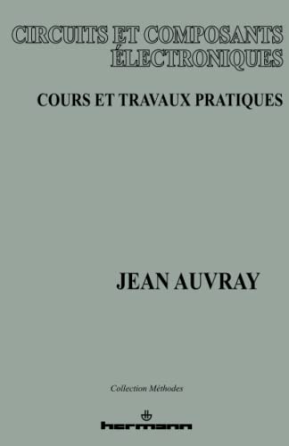 Beispielbild fr Circuits et composants lectroniques : cours et travaux pratiques (HR.METHODES) (French Edition) zum Verkauf von GF Books, Inc.