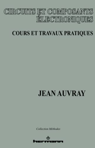 9782705658991: Circuits et composants lectroniques : cours et travaux pratiques: Cours et T.P. (HR.METHODES)