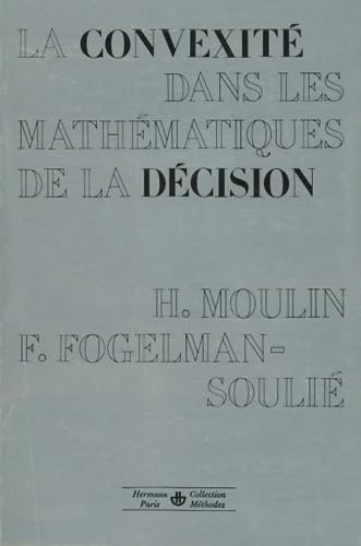 La ConvexitÃ© dans les mathÃ©matiques de la dÃ©cision: Optimisation et thÃ©orie micro-Ã©conomique (HR.METHODES) (French Edition) (9782705659042) by Moulin, HervÃ©; Fogelman-SouliÃ©, FranÃ§oise