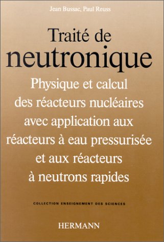 9782705660116: Traité de neutronique: Physique et calcul des réacteurs nucléaires avec application aux réacteurs à eau pressurisée et aux réacteurs à ... Enseignement des sciences) (French Edition)