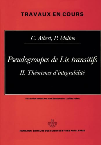 Pseudo groupes de lie transitifs, Volume 2: ThÃ©orÃ¨me d'intÃ©grabilitÃ© (HR.TRAVAUX COUR) (French Edition) (9782705660550) by Albert, Claude; Molino, Pierre